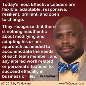 Ty Howard's Leadership Quotes, Quotes on Leadership, Quotes on Flexible Leadership, Quotes on Adapting Leadership, Quotes on Flexible Leaders, Quotes on Adaptable Leaders
